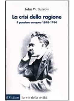 CRISI DELLA RAGIONE IL PENSIERO EUROPEO 1848-1914 (LA)