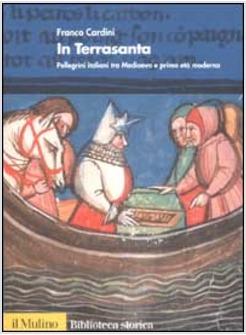 IN TERRASANTA PELLEGRINI ITALIANI DAL MEDIOEVO E PRIMA ETA' MODERNA