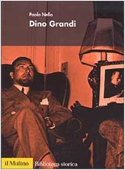 DINO GRANDI MUSSOLINIANO RIBELLE