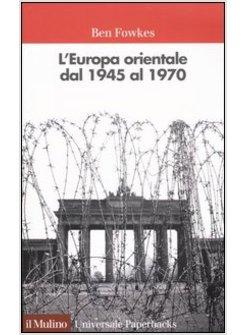 EUROPA ORIENTALE DAL 1945 AL 1970 (L')