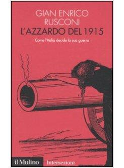 AZZARDO DEL 1915 COME L'ITALIA DECIDE LA SUA GUERRA (L')