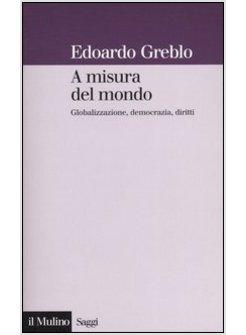 MISURA DEL MONDO GLOBALIZZAZIONE DEMOCRAZIA DIRITTI (A)