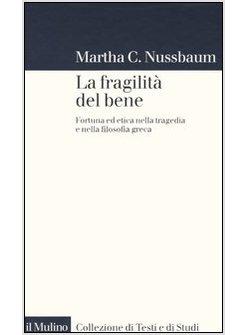 FRAGILITA' DEL BENE FORTUNA ED ETICA NELLA TRAGEDIA (LA)