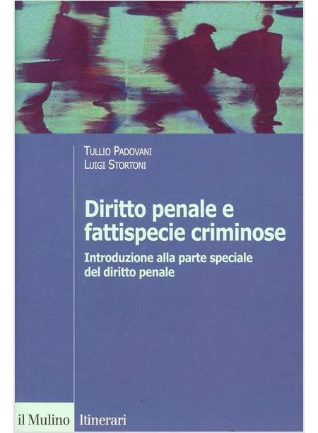 DIRITTO PENALE E FATTISPECIE CRIMINOSE. INTRODUZIONE ALLA PARTE SPECIALE DEL DIR