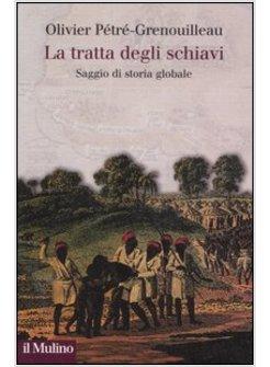 TRATTA DEGLI SCHIAVI SAGGIO DI STORIA GLOBALE (LA)