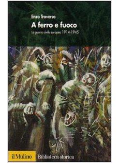 A FERRO E FUOCO LA GUERRA CIVILE EUROPEA 1914-1945 