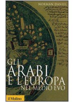 ARABI E L'EUROPA NEL MEDIO EVO (GLI)