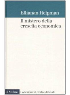 MISTERO DELLA CRESCITA ECONOMICA (IL)