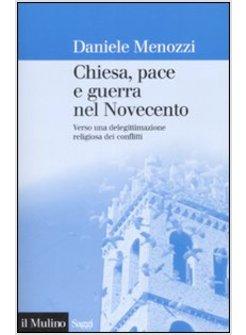 CHIESA PACE E GUERRA NEL NOVECENTO VERSO UNA DELEGITTIMAZIONE RELIGIOSA