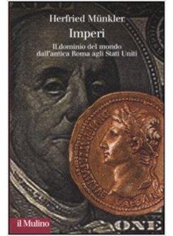 IMPERI IL DOMINIO DEL MONDO DALL'ANTICA ROMA AGLI STATI UNITI