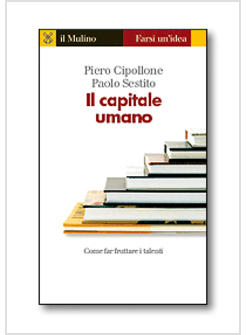 Il Capitale Umano - Cipollone Piero Sestito Paolo - Il Mulino