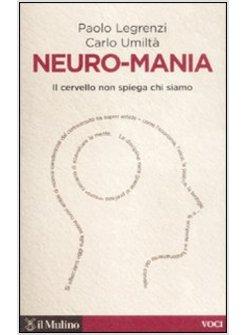 NEURO-MANIA IL CERVELLO NON SPIEGA CHI SIAMO