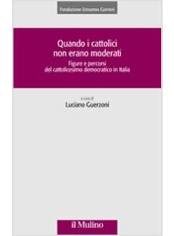 QUANDO I CATTOLICI NON ERANO MODERATI