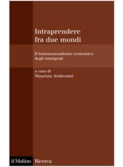 INTRAPRENDERE FRA DUE MONDI IL TRANSNAZIONALISMO ECONOMICO DEGLI IMMIGRATI