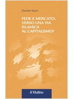 FEDE E MERCATO VERSO UNA VIA ISLAMICA AL CAPITALISMO?