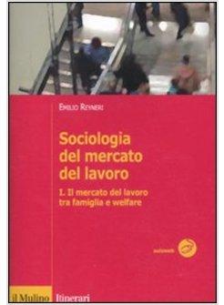 SOCIOLOGIA DEL MERCATO DEL LAVORO. VOL. 1 IL MERCATO DEL LAVORO TRA FAMIGLIA