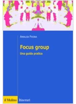 FOCUS GROUP UNA GUIDA PRATICA