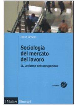 SOCIOLOGIA DEL MERCATO DEL LAVORO. VOL. 2: LE FORME DELL'OCCUPAZIONE.