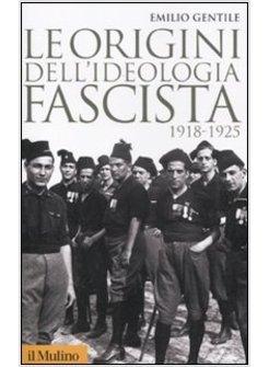 ORIGINI DELL'IDEOLOGIA FASCISTA (1918-1925) (LE)