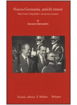 NUOVA GERMANIA, ANTICHI TIMORI. STATI UNITI, OSTPOLITIK E SICUREZZA EUROPEA