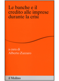 BANCHE E IL CREDITO ALLE IMPRESE DURANTE LA CRISI (LE)