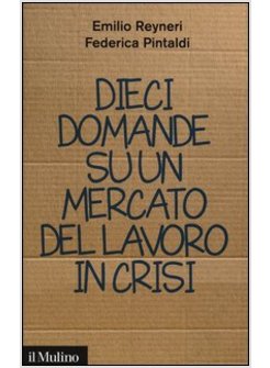 DIECI DOMANDE SU UN MERCATO DEL LAVORO IN CRISI