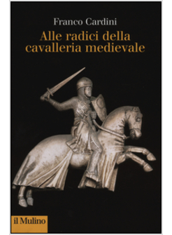 ALLE RADICI DELLA CAVALLERIA MEDIEVALE