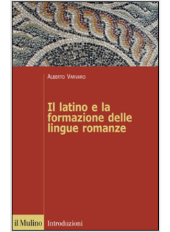 IL LATINO E LA FORMAZIONE DELLE LINGUE ROMANZE