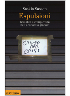 ESPULSIONI. BRUTALITA' E COMPLESSITA' NELL'ECONOMIA GLOBALE