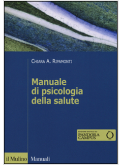 MANUALE DI PSICOLOGIA DELLA SALUTE. PROSPETTIVE CLINICHE, DINAMICHE E RELAZIONAL