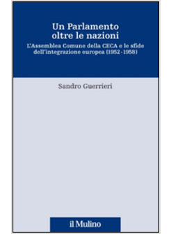 PARLAMENTO OLTRE LE NAZIONI. L'ASSEMBLEA COMUNE DELLA CECA E LE SFIDE DELL'INTEG