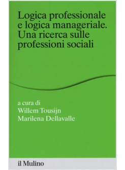 LOGICA PROFESSIONALE E LOGICA MANAGERIALE. UNA RICERCA SULLE PROFESSIONI SOCIALI