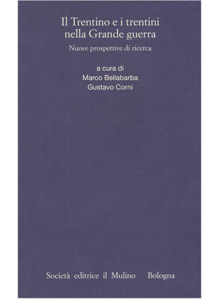 TRENTINO E I TRENTINI NELLA GRANDE GUERRA. NUOVE PROSPETTIVE DI RICERCA (IL)