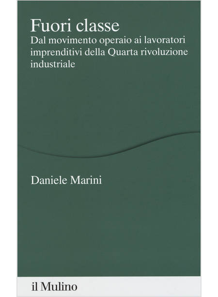 FUORI CLASSE. DAL MOVIMENTO OPERAIO AI LAVORATORI IMPRENDITIVI DELLA QUARTA RIVO