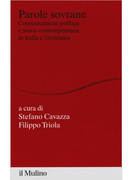 PAROLE SOVRANE. COMUNICAZIONE POLITICA E STORIA CONTEMPORANEA IN ITALIA E IN GER