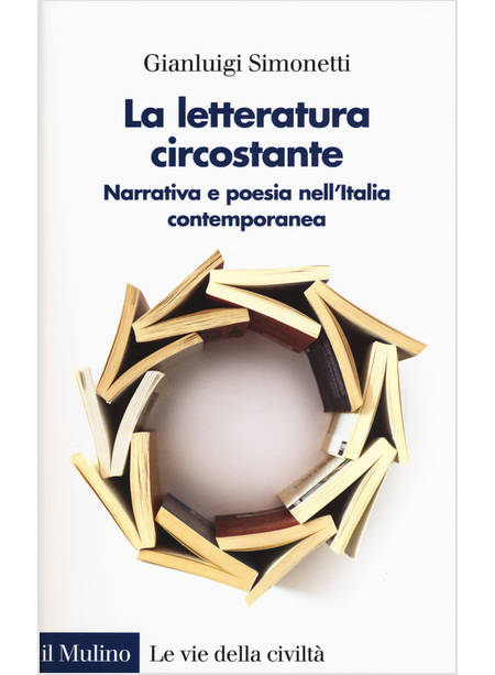 LETTERATURA CIRCOSTANTE. NARRATIVA E POESIA NELL'ITALIA CONTEMPORANEA (LA)