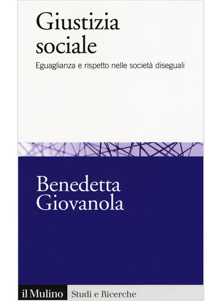 GIUSTIZIA SOCIALE. EGUAGLIANZA E RISPETTO NELLE SOCIETA' DISEGUALI