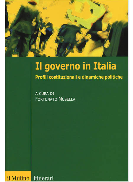 IL GOVERNO IN ITALIA PROFILI COSTITUZIONALI E DINAMICHE POLITICHE 