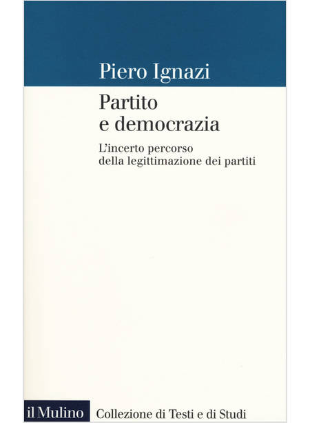 PARTITO E DEMOCRAZIA. L'INCERTO PERCORSO DELLA LEGITTIMAZIONE DEI PARTITI