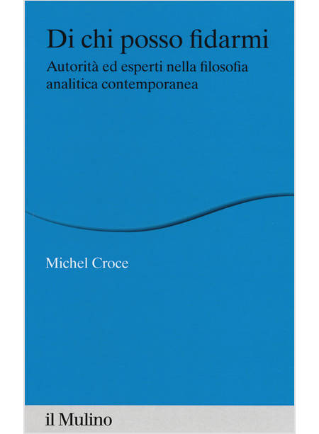 DI CHI POSSO FIDARMI. AUTORITA' ED ESPERTI NELLA FILOSOFIA ANALITICA CONTEMPORAN