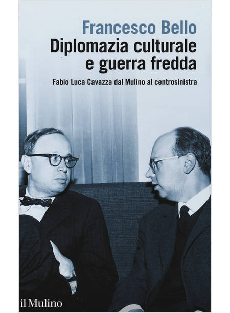 DIPLOMAZIA CULTURALE E GUERRA FREDDA. FABIO LUCA CAVAZZA DAL MULINO AL CENTROSIN