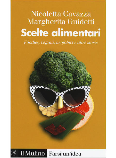 SCELTE ALIMENTARI. FOODIES, VEGANI, NEOFOBICI E ALTRE STORIE