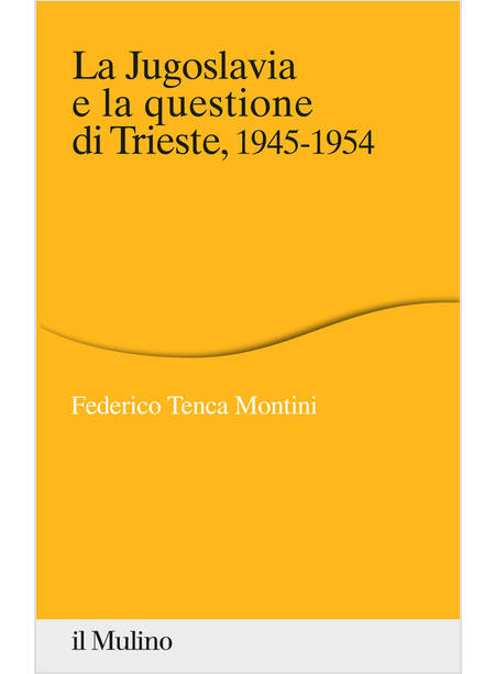 JUGOSLAVIA E LA QUESTIONE DI TRIESTE, 1945-1954 (LA)