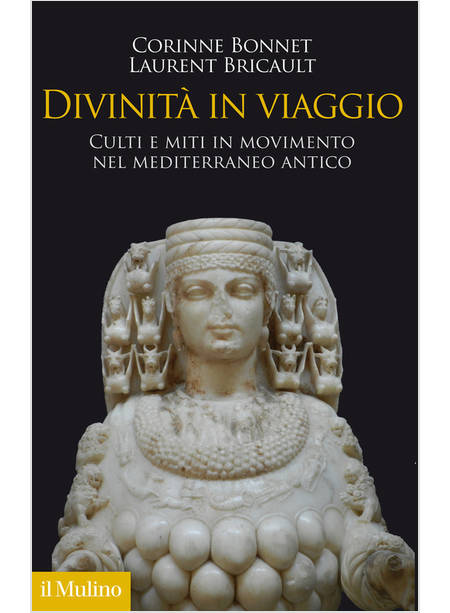 DIVINITA' IN VIAGGIO CULTI E MITI IN MOVIMENTO NEL MEDITERRANEO ANTICO