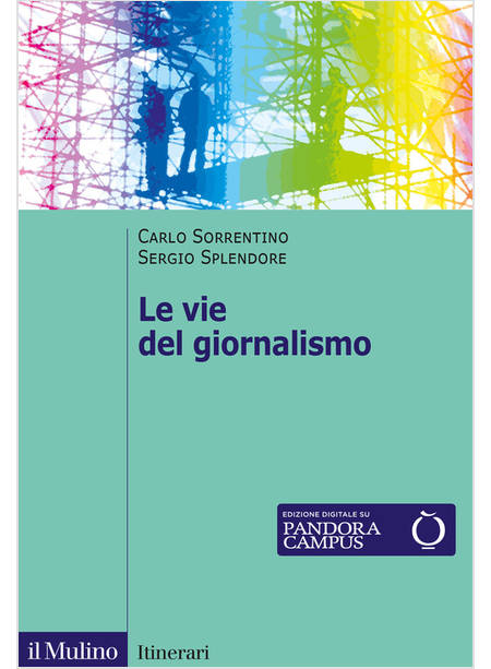 VIE DEL GIORNALISMO. COME SI RACCONTANO I GIORNALISTI ITALIANI (LE)