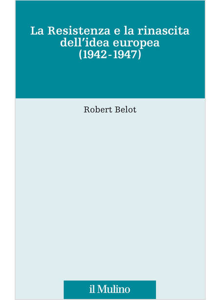 RESISTENZA E LA RINASCITA DELL'IDEA EUROPEA (1942-1947) (LA)