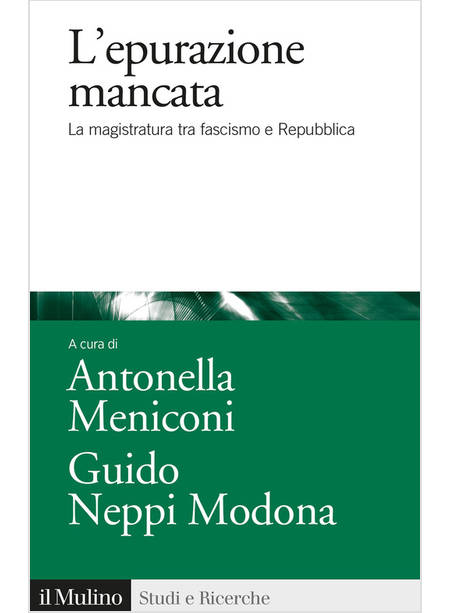 EPURAZIONE MANCATA. LA MAGISTRATURA TRA FASCISMO E REPUBBLICA (L')