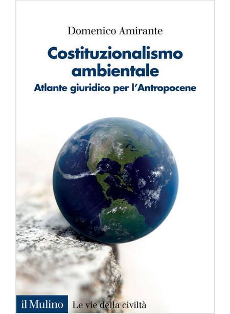 COSTITUZIONALISMO AMBIENTALE. ATLANTE GIURIDICO PER L'ANTROPOCENE