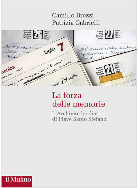 FORZA DELLE MEMORIE. L'ARCHIVIO DEI DIARI DI PIEVE SANTO STEFANO (LA)