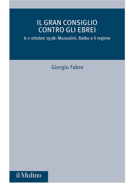 GRAN CONSIGLIO CONTRO GLI EBREI. 6-7 OTTOBRE 1938: MUSSOLINI, BALBO E IL REGIME 